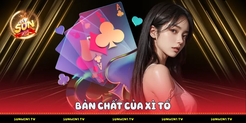 Xì Tố Sunwin - Đấu Trường Trí Tuệ Dành Cho Cao Thủ Bản Chất Của Xì Tố