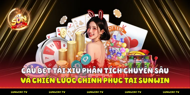 Cầu Bệt Tài Xỉu - Chiến Lược Chinh Phục Tại Sunwin Cầu Bệt Tài Xỉu