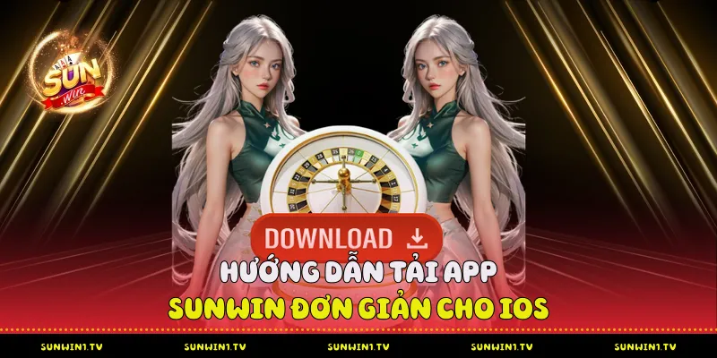 Hướng Dẫn Tải App Sunwin Từ A-Z Cho Bet Thủ Hướng dẫn tải app Sunwin đơn giản cho iOS