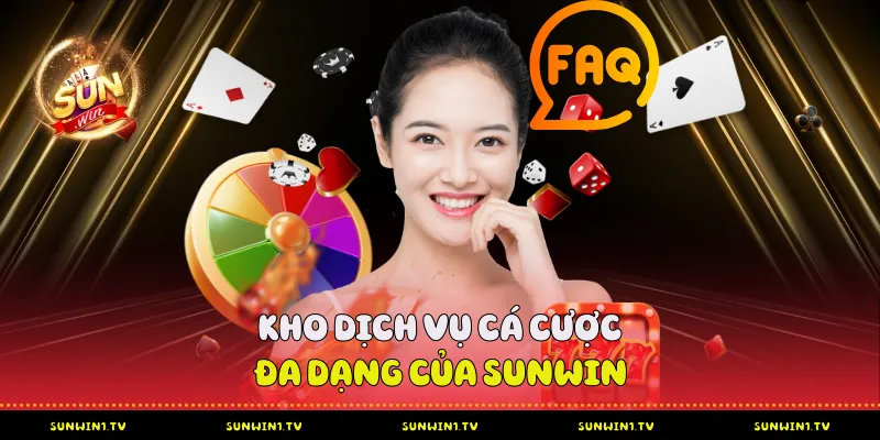 FAQ Sunwin - Nền tảng kiến thức vững chắc cho người chơi Kho dịch vụ cá cược đa dạng của Sunwin