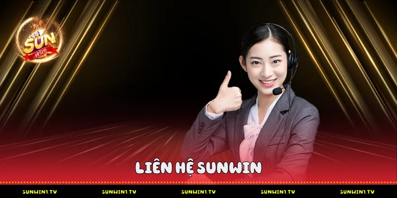 Liên hệ Sunwin - Hướng dẫn chi tiết các kênh hỗ trợ Liên hệ Sunwin