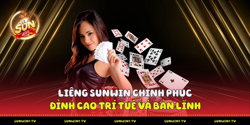 Liêng Sunwin - Chinh Phục Đỉnh Cao Trí Tuệ Và Bản Lĩnh Liêng Sunwin