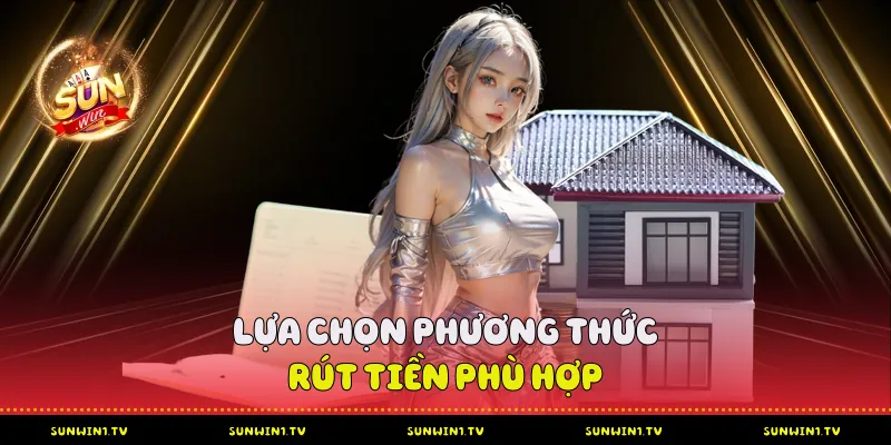 Hướng Dẫn Rút Tiền Sunwin Chi Tiết Từ A-Z Cho Người Mới Lựa Chọn Phương Thức rút tiền Phù Hợp