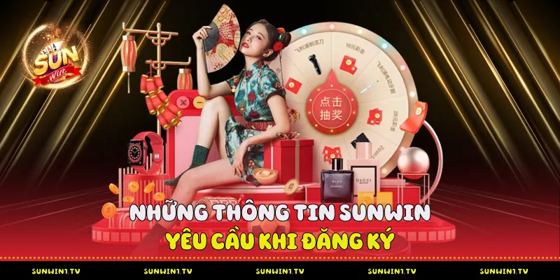 Chính Sách Bảo Mật Sunwin - Cam Kết Và Trách Nhiệm Những thông tin Sunwin yêu cầu khi đăng ký