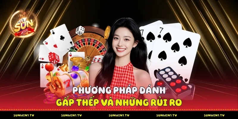 Cầu Bệt Tài Xỉu - Chiến Lược Chinh Phục Tại Sunwin Phương pháp đánh gấp thếp và những rủi ro