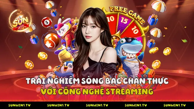 Trải Nghiệm Sòng Bạc Chân Thực Với Công Nghệ Streaming