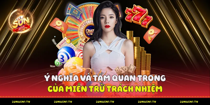 Ý nghĩa và tầm quan trọng miễn trừ trách nhiệm