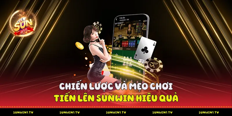Tiến lên Sunwin - Phân tích sâu về sức hút và trải nghiệm đỉnh cao Chiến lược và mẹo chơi tiến lên Sunwin hiệu quả